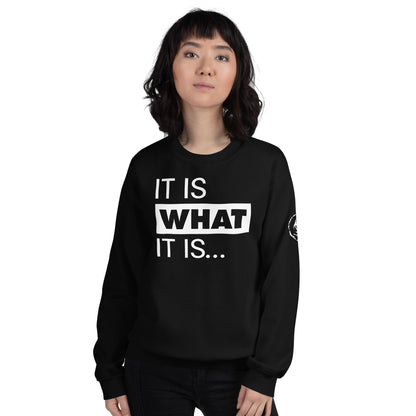 It Is What It Is. Sweatshirt