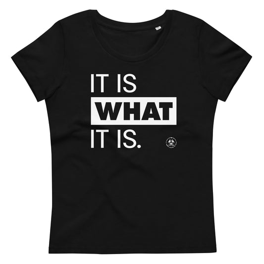 It is what it is. Organic Fitted Tee