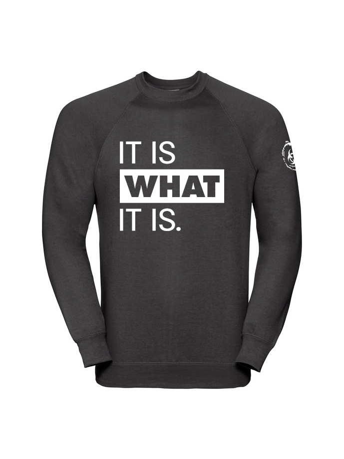 It Is What It Is. Sweatshirt