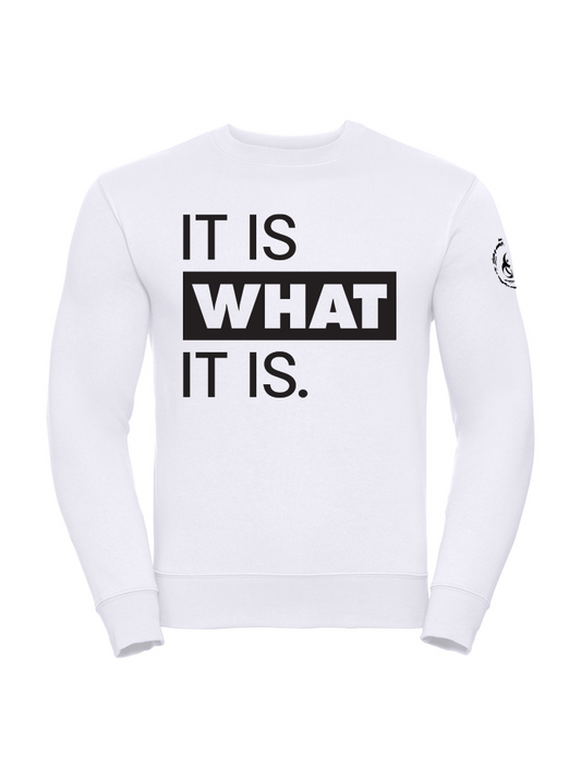 It Is What It Is. Sweatshirt