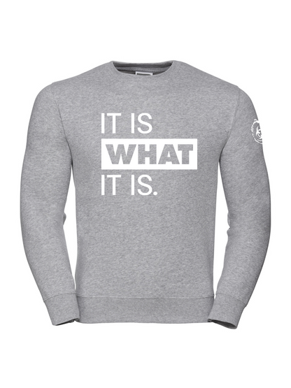 It Is What It Is. Sweatshirt