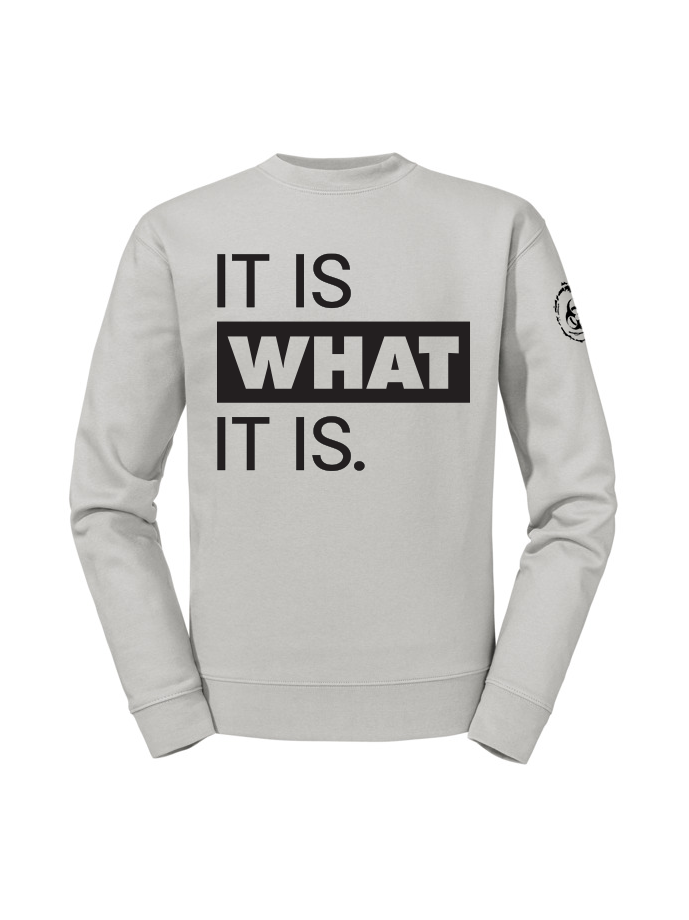 It Is What It Is. Sweatshirt