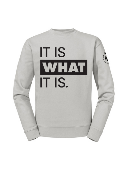 It Is What It Is. Sweatshirt