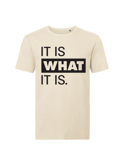 It is what it is. Organic Tee