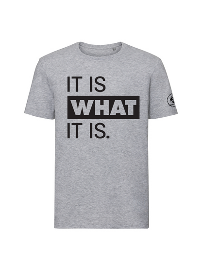 It is what it is. Organic Tee