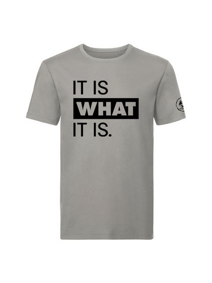 It is what it is. Organic Tee