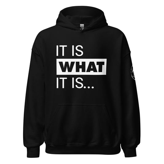 It Is What It Is. Hoodie