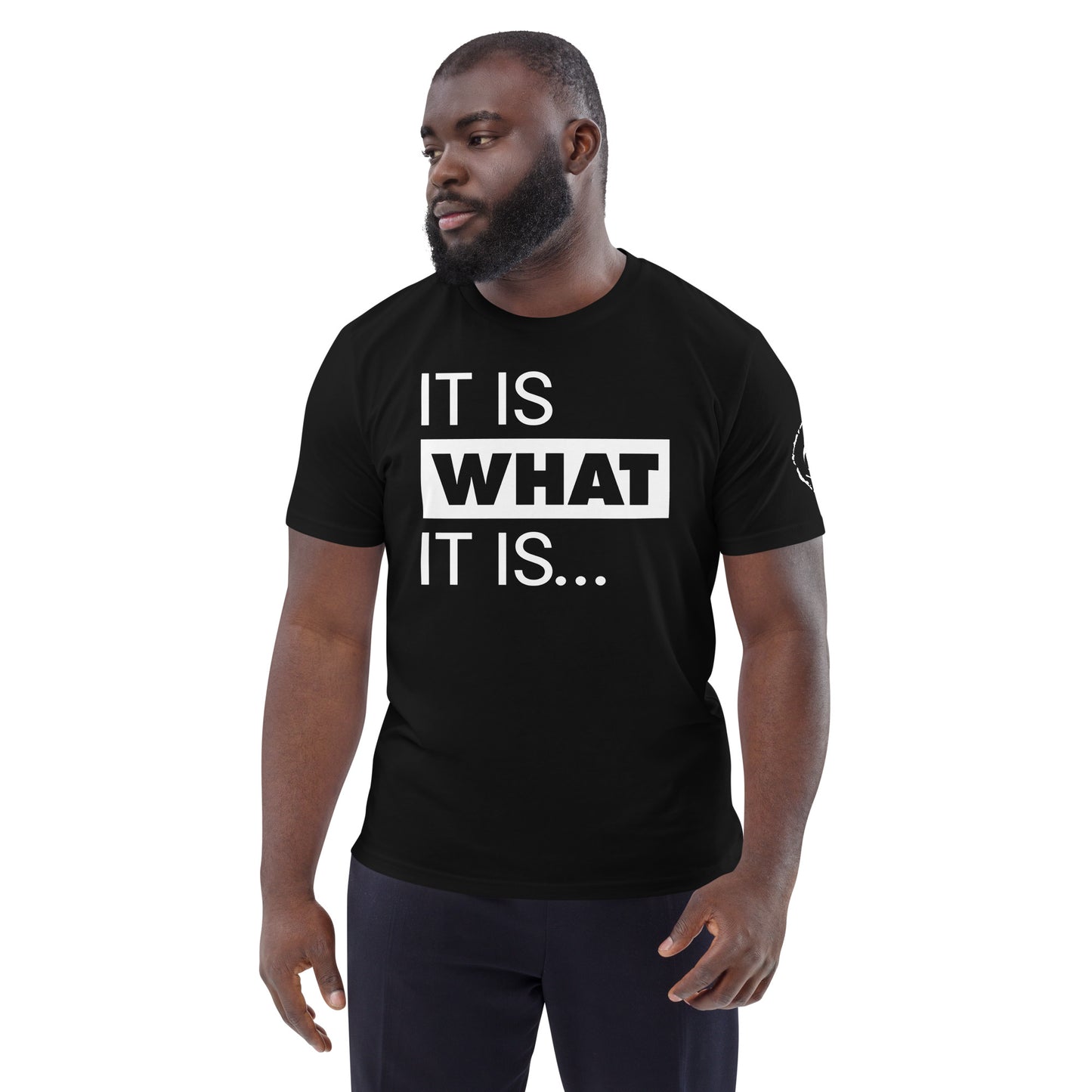 It is what it is. Organic Tee