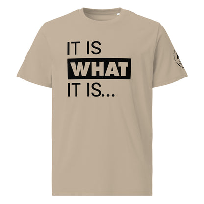 It is what it is. Organic Tee