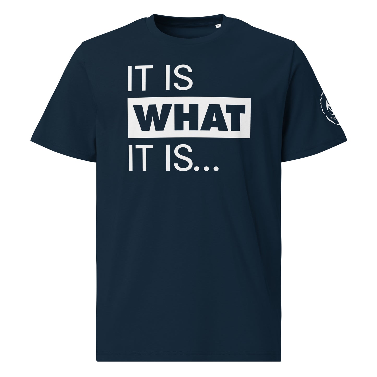 It is what it is. Organic Tee