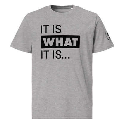 It is what it is. Organic Tee