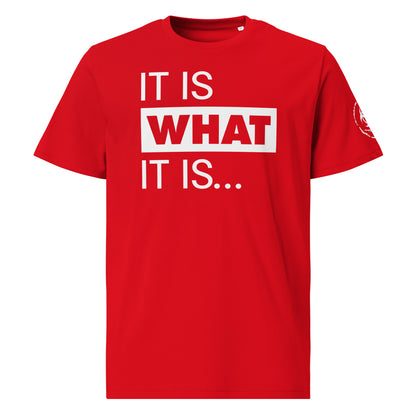 It is what it is. Organic Tee