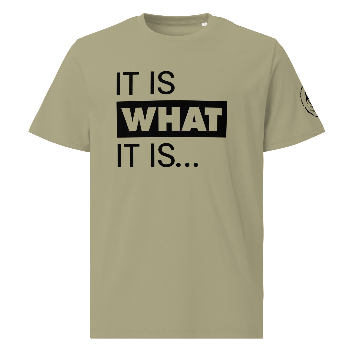 It is what it is. Organic Tee