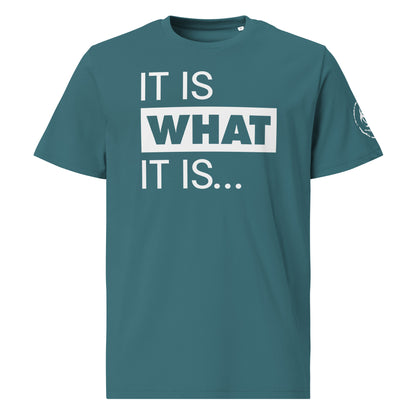 It is what it is. Organic Tee