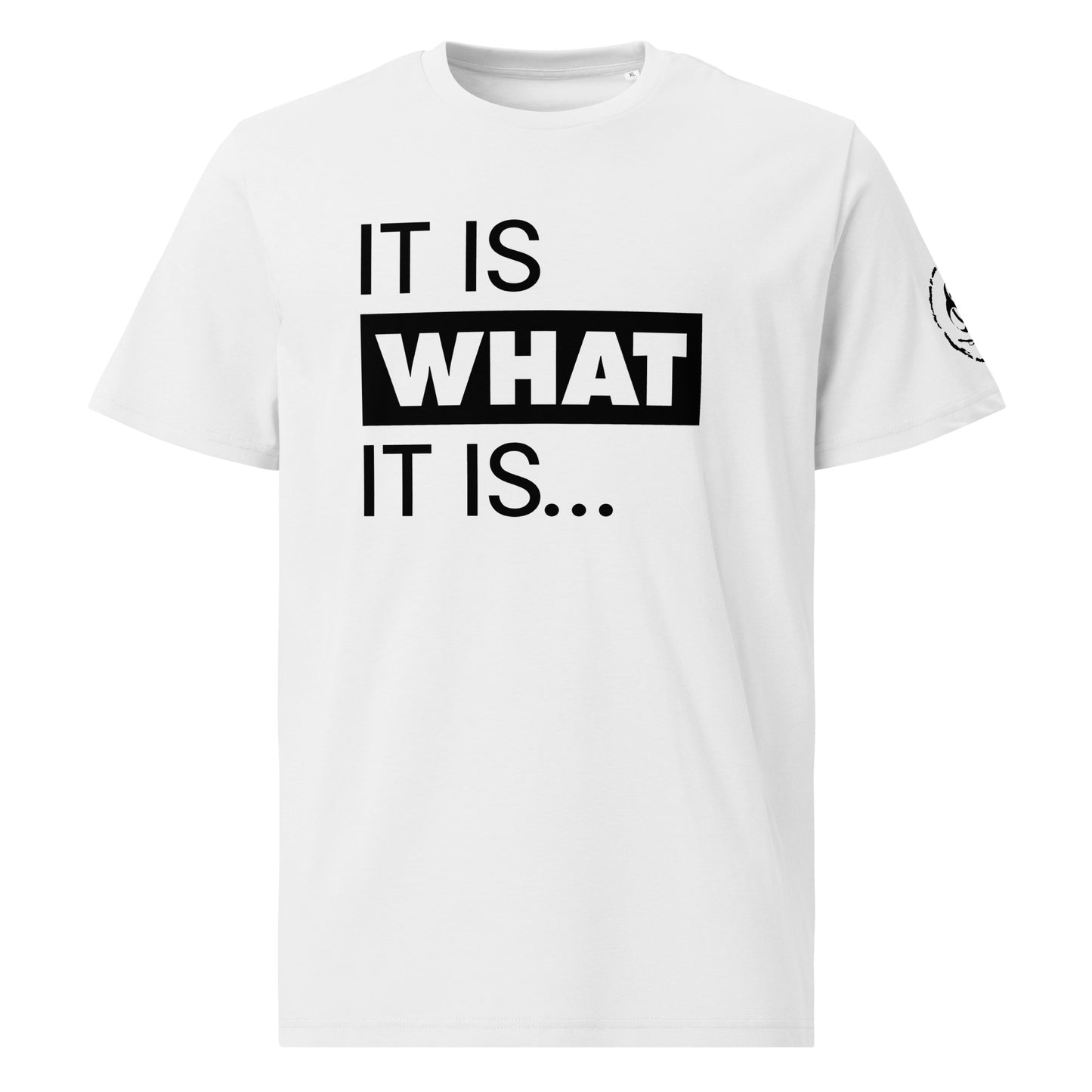 It is what it is. Organic Tee