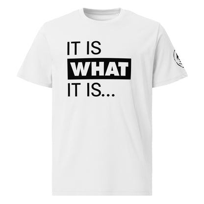 It is what it is. Organic Tee