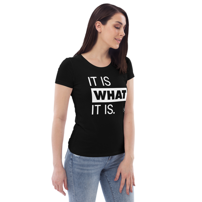 It is what it is. Organic Fitted Tee