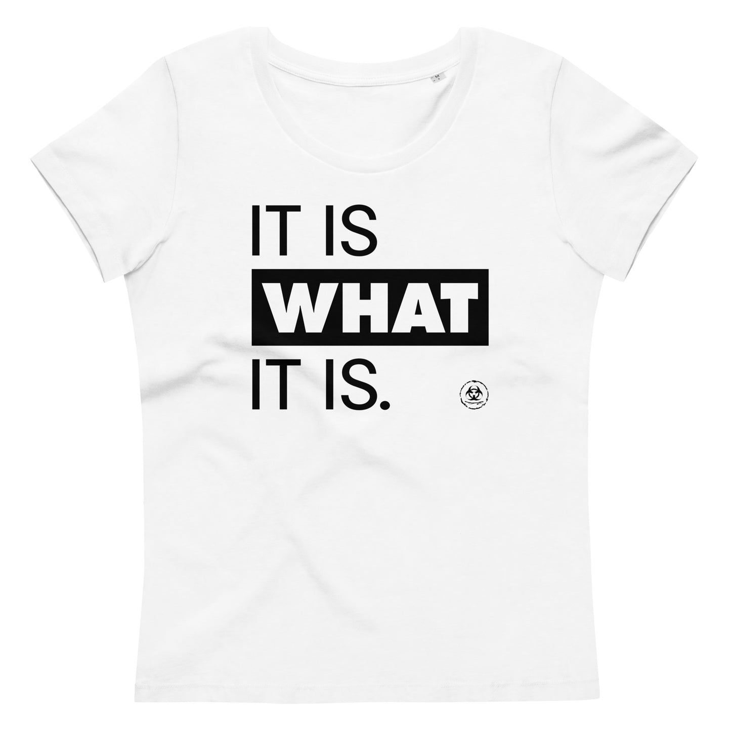 It is what it is. Organic Fitted Tee